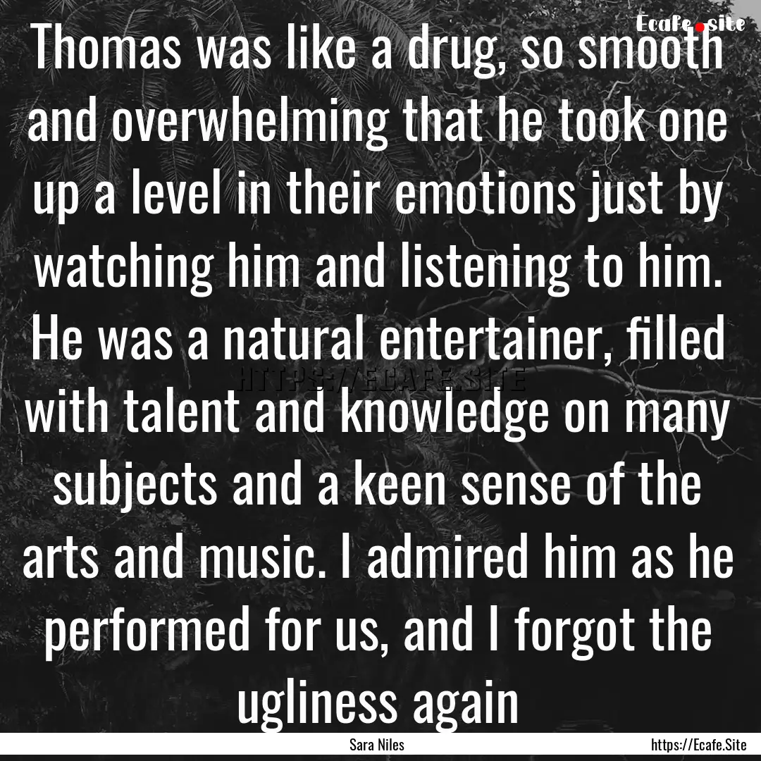 Thomas was like a drug, so smooth and overwhelming.... : Quote by Sara Niles