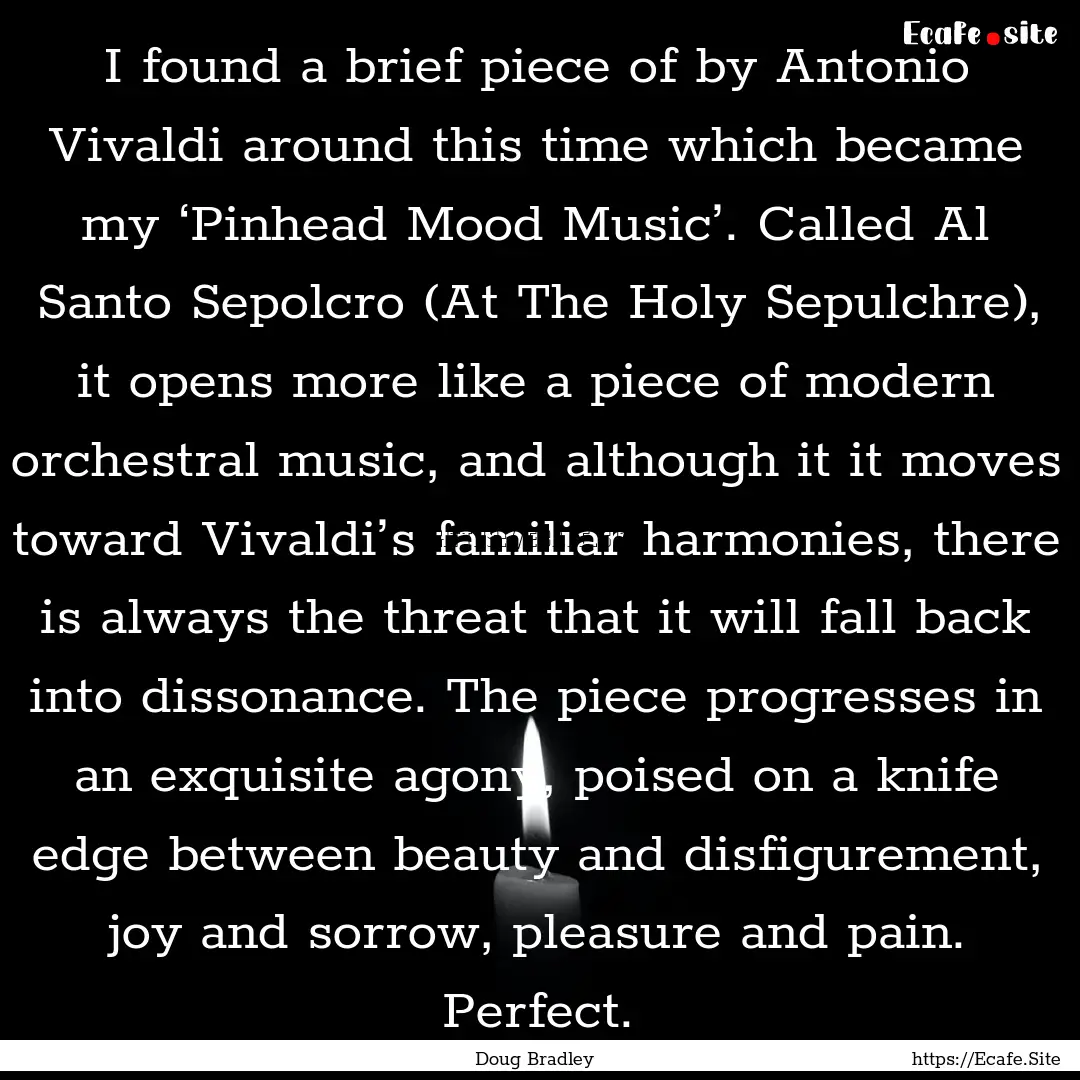 I found a brief piece of by Antonio Vivaldi.... : Quote by Doug Bradley