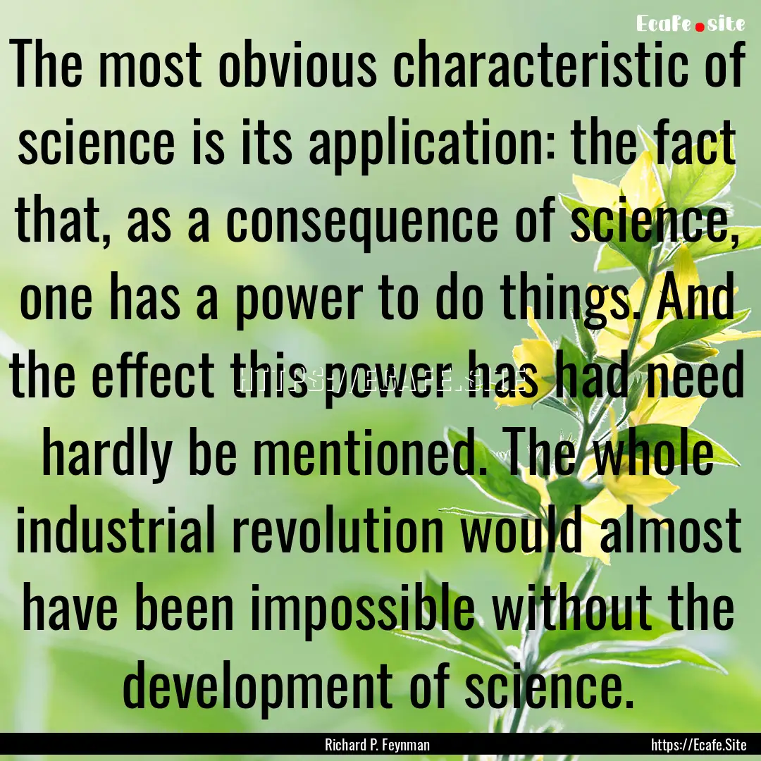 The most obvious characteristic of science.... : Quote by Richard P. Feynman