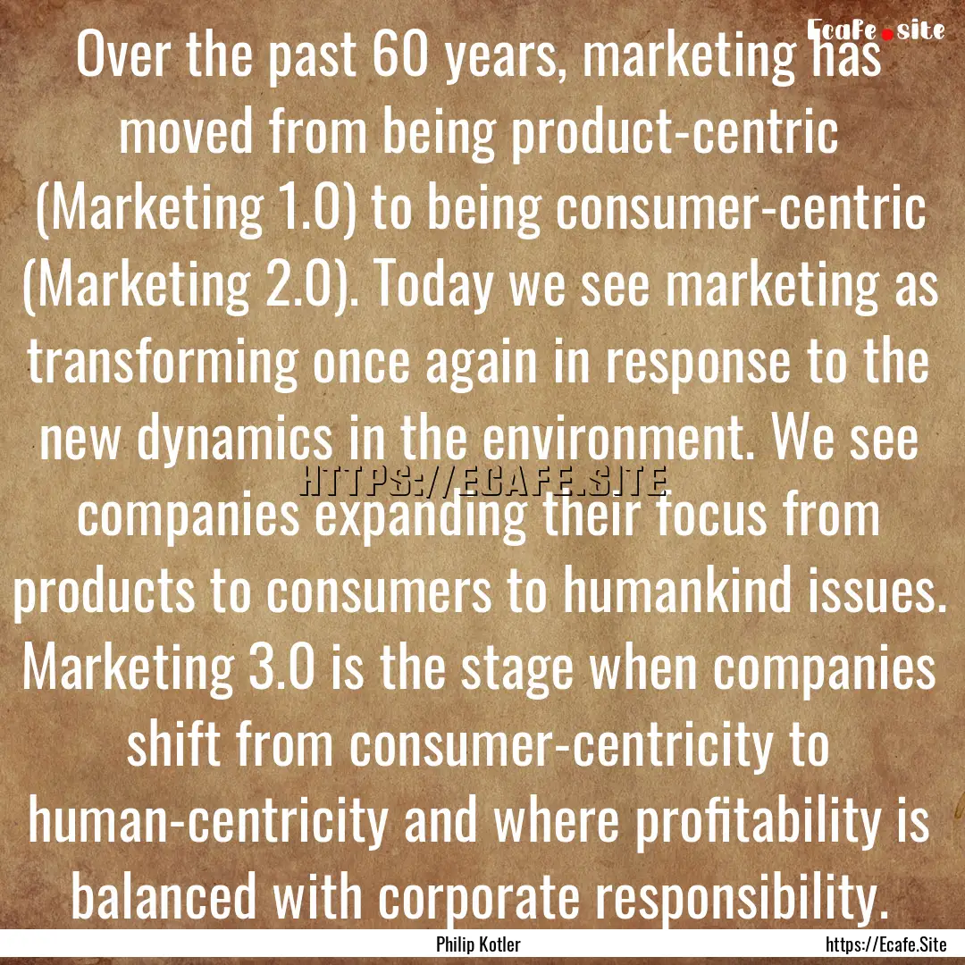 Over the past 60 years, marketing has moved.... : Quote by Philip Kotler