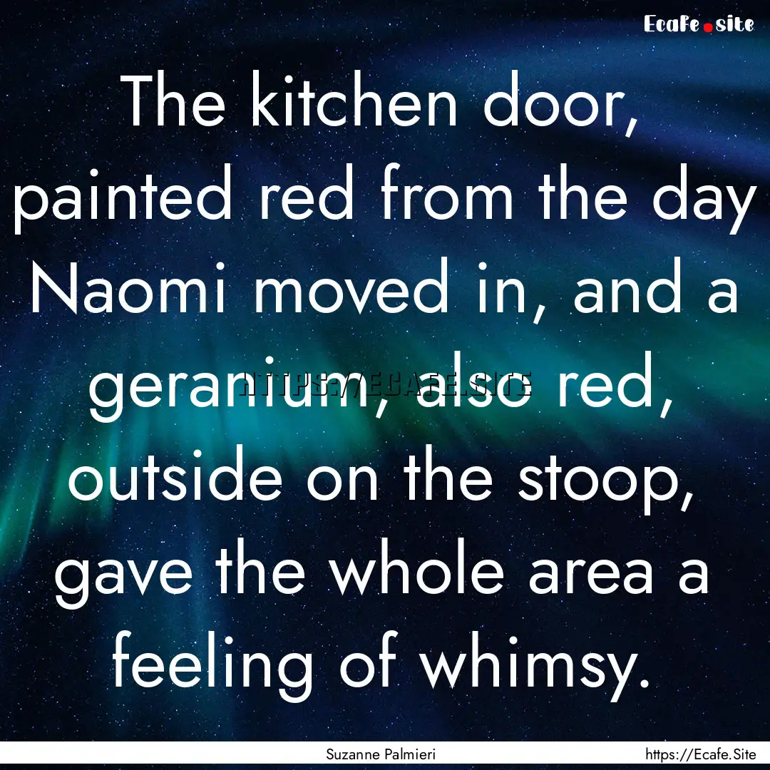 The kitchen door, painted red from the day.... : Quote by Suzanne Palmieri