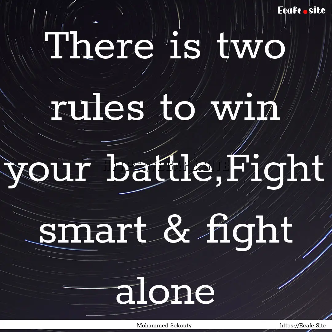 There is two rules to win your battle,Fight.... : Quote by Mohammed Sekouty