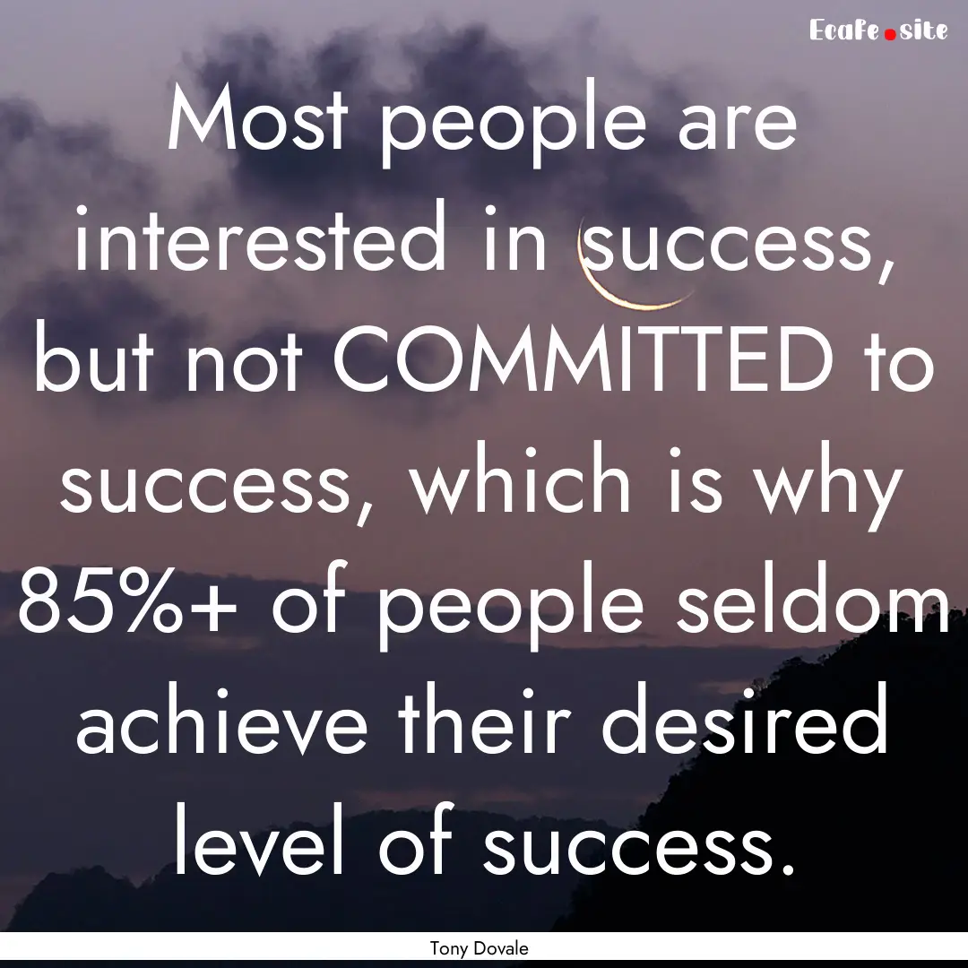 Most people are interested in success, but.... : Quote by Tony Dovale