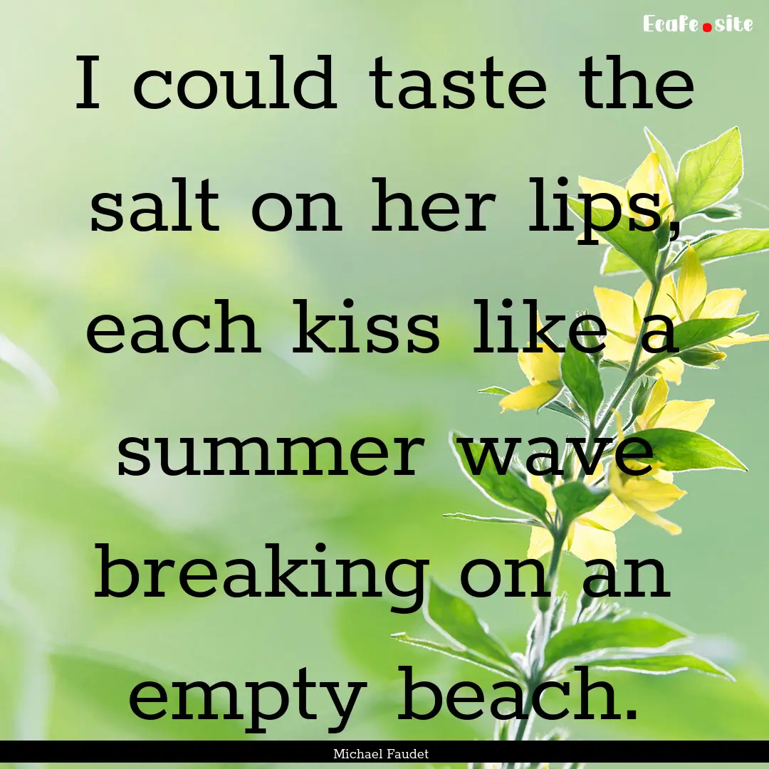 I could taste the salt on her lips, each.... : Quote by Michael Faudet