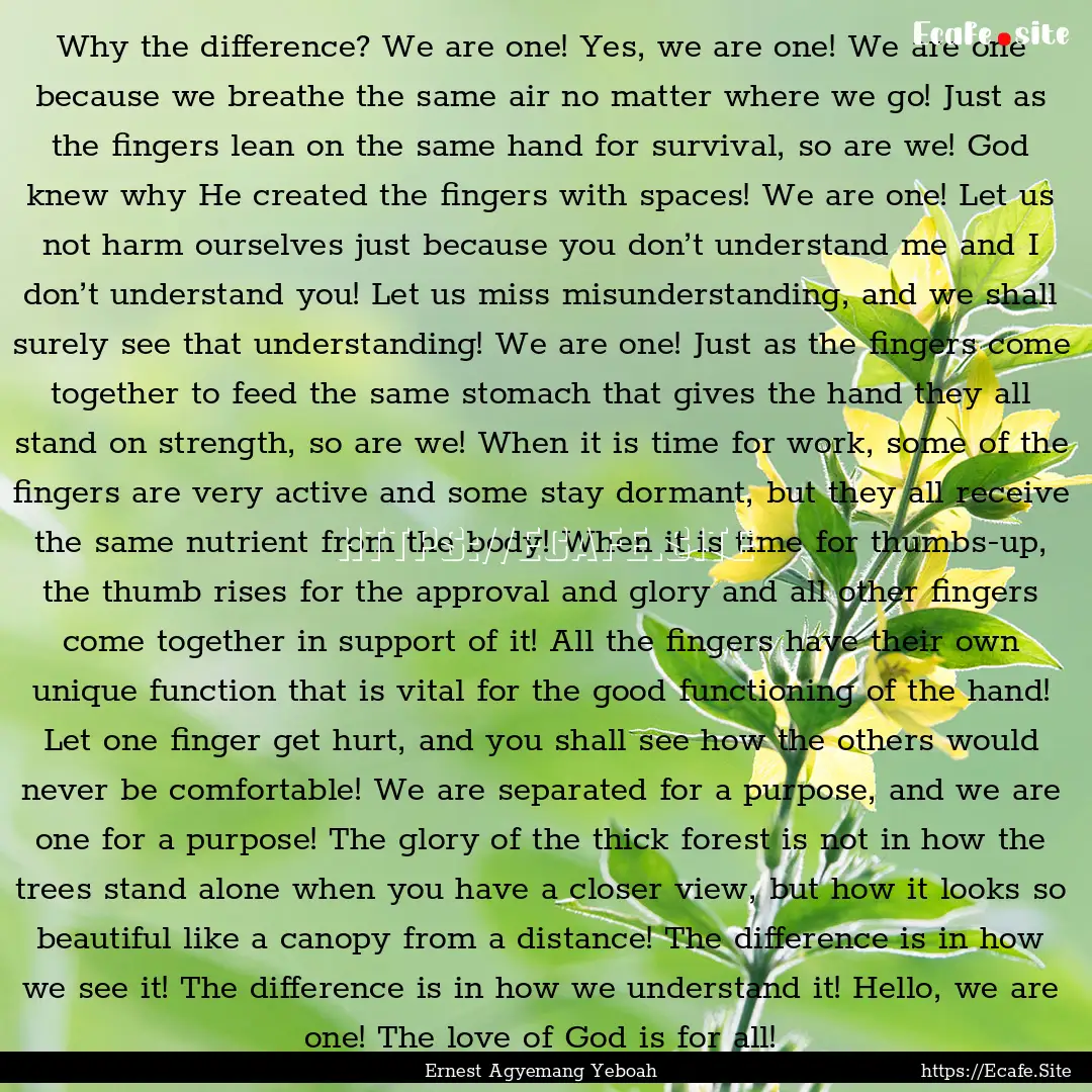 Why the difference? We are one! Yes, we are.... : Quote by Ernest Agyemang Yeboah