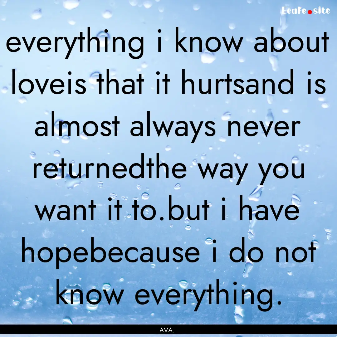 everything i know about loveis that it hurtsand.... : Quote by AVA.