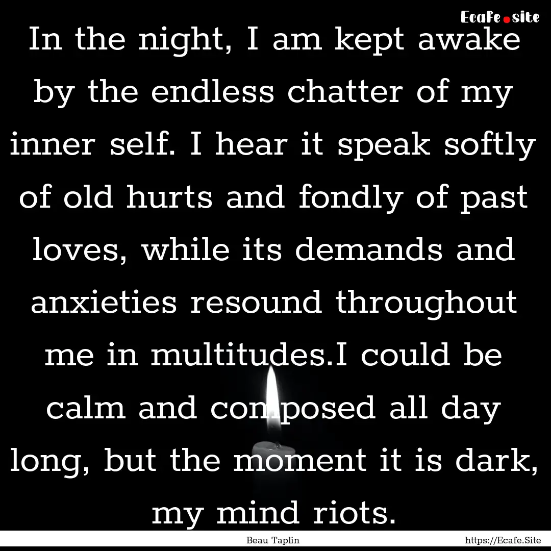 In the night, I am kept awake by the endless.... : Quote by Beau Taplin