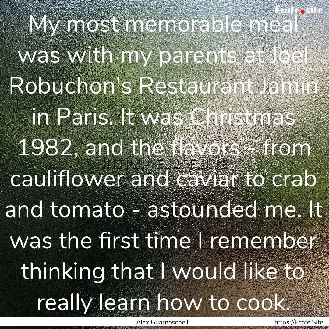 My most memorable meal was with my parents.... : Quote by Alex Guarnaschelli