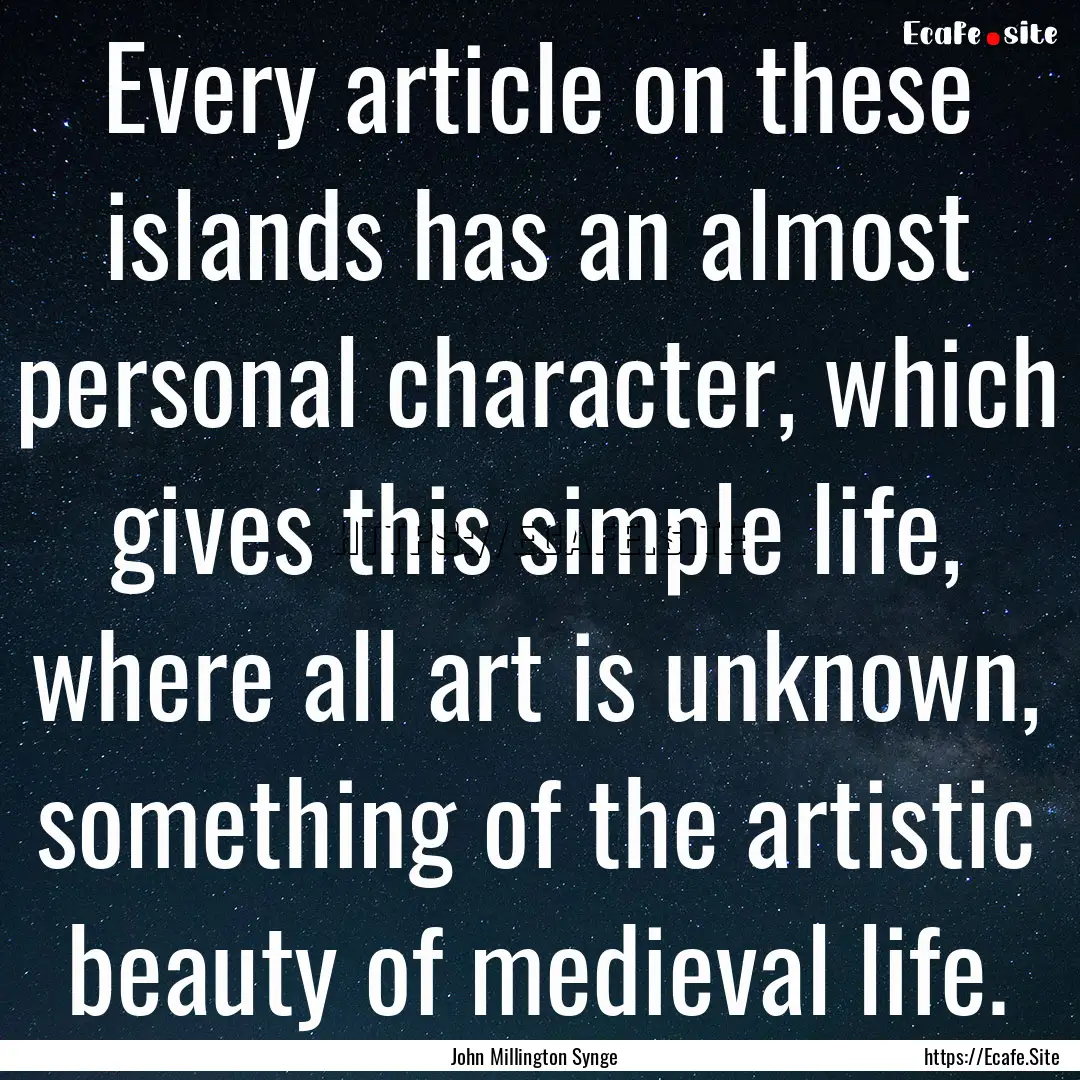 Every article on these islands has an almost.... : Quote by John Millington Synge