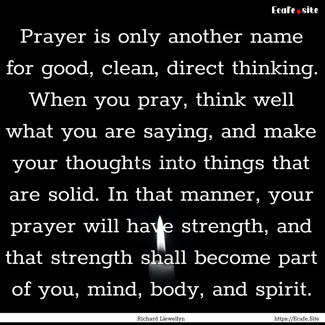 Prayer is only another name for good, clean,.... : Quote by Richard Llewellyn