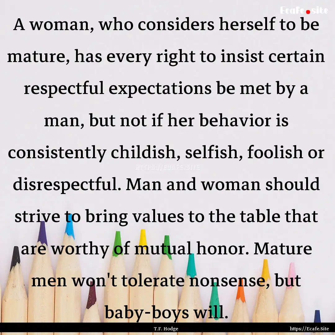 A woman, who considers herself to be mature,.... : Quote by T.F. Hodge