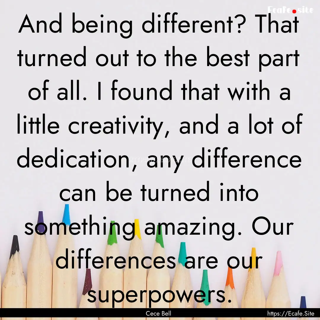 And being different? That turned out to the.... : Quote by Cece Bell