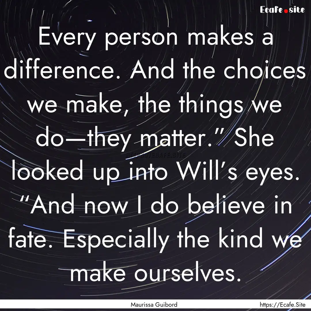 Every person makes a difference. And the.... : Quote by Maurissa Guibord