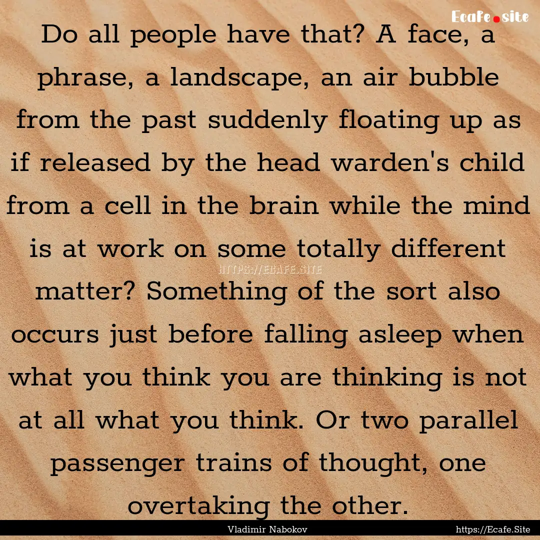 Do all people have that? A face, a phrase,.... : Quote by Vladimir Nabokov