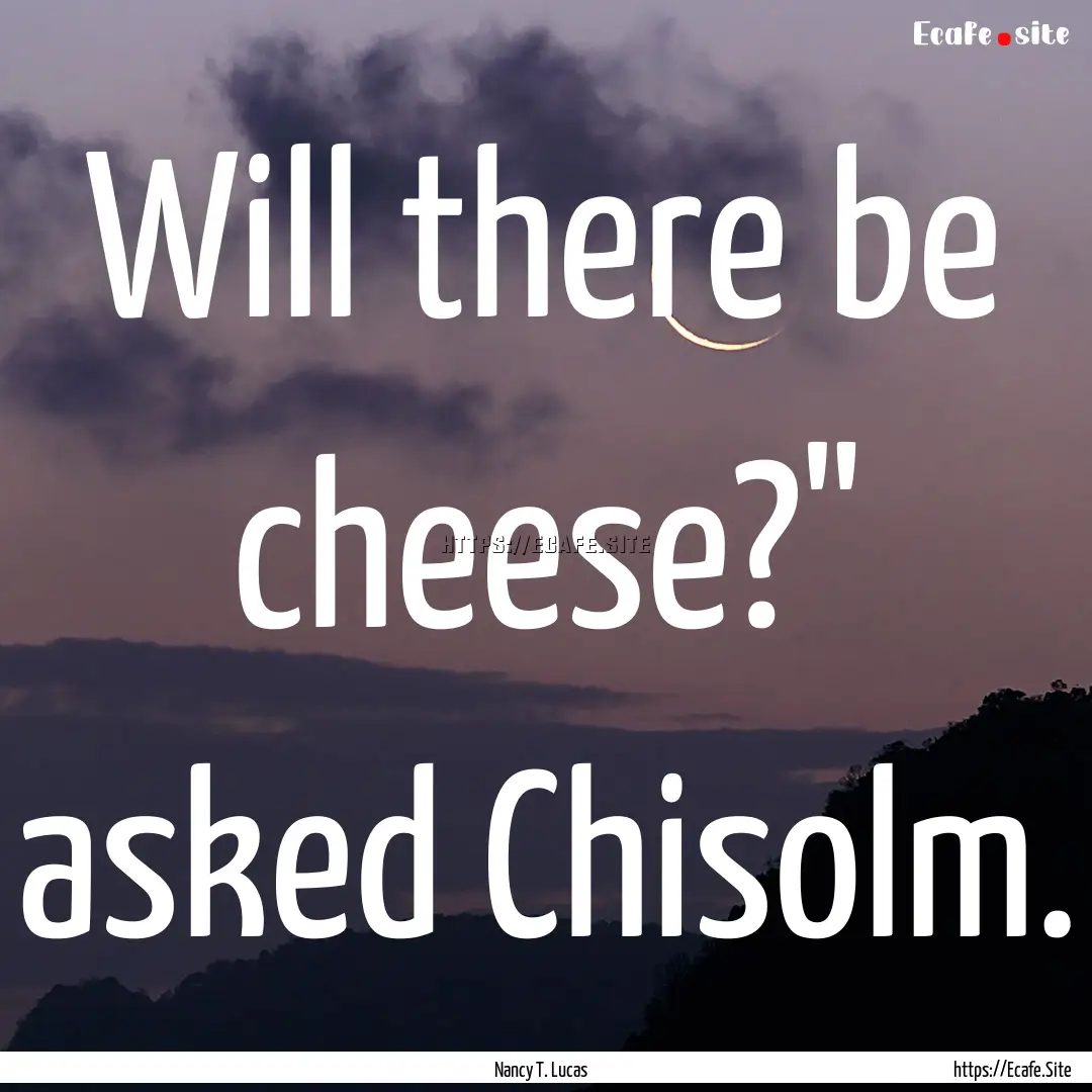 Will there be cheese?