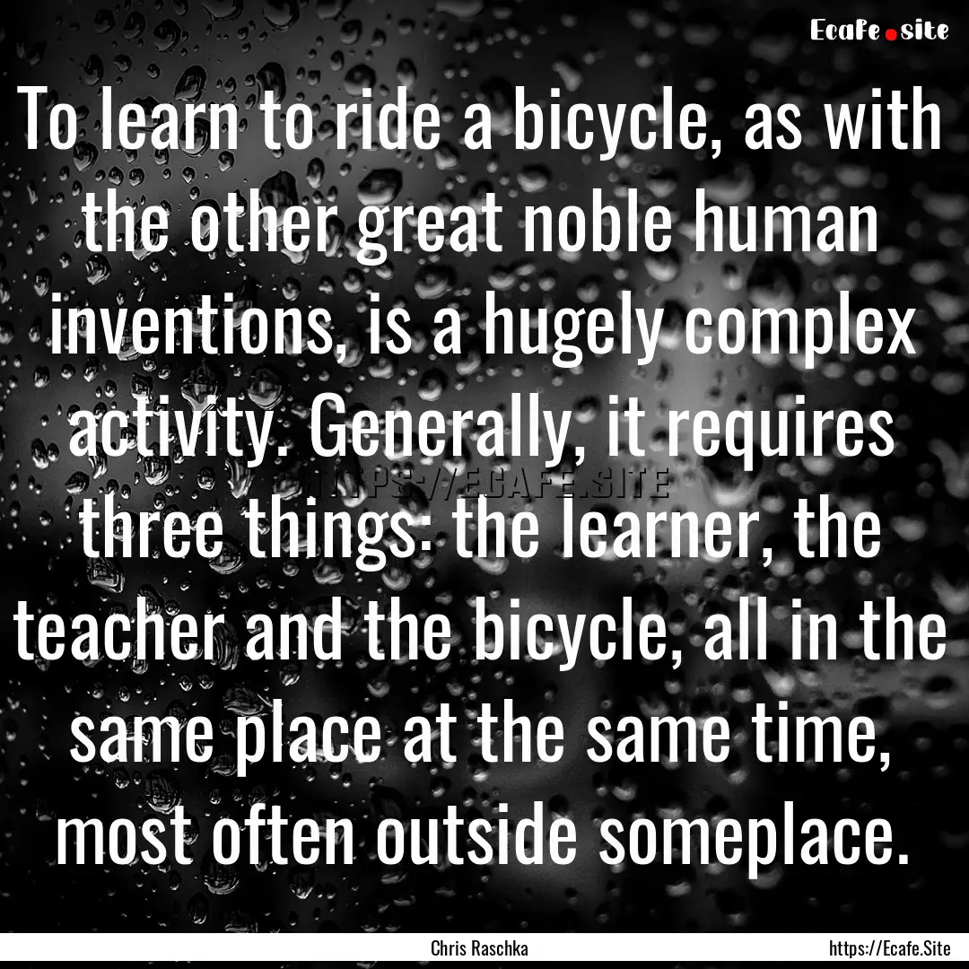 To learn to ride a bicycle, as with the other.... : Quote by Chris Raschka