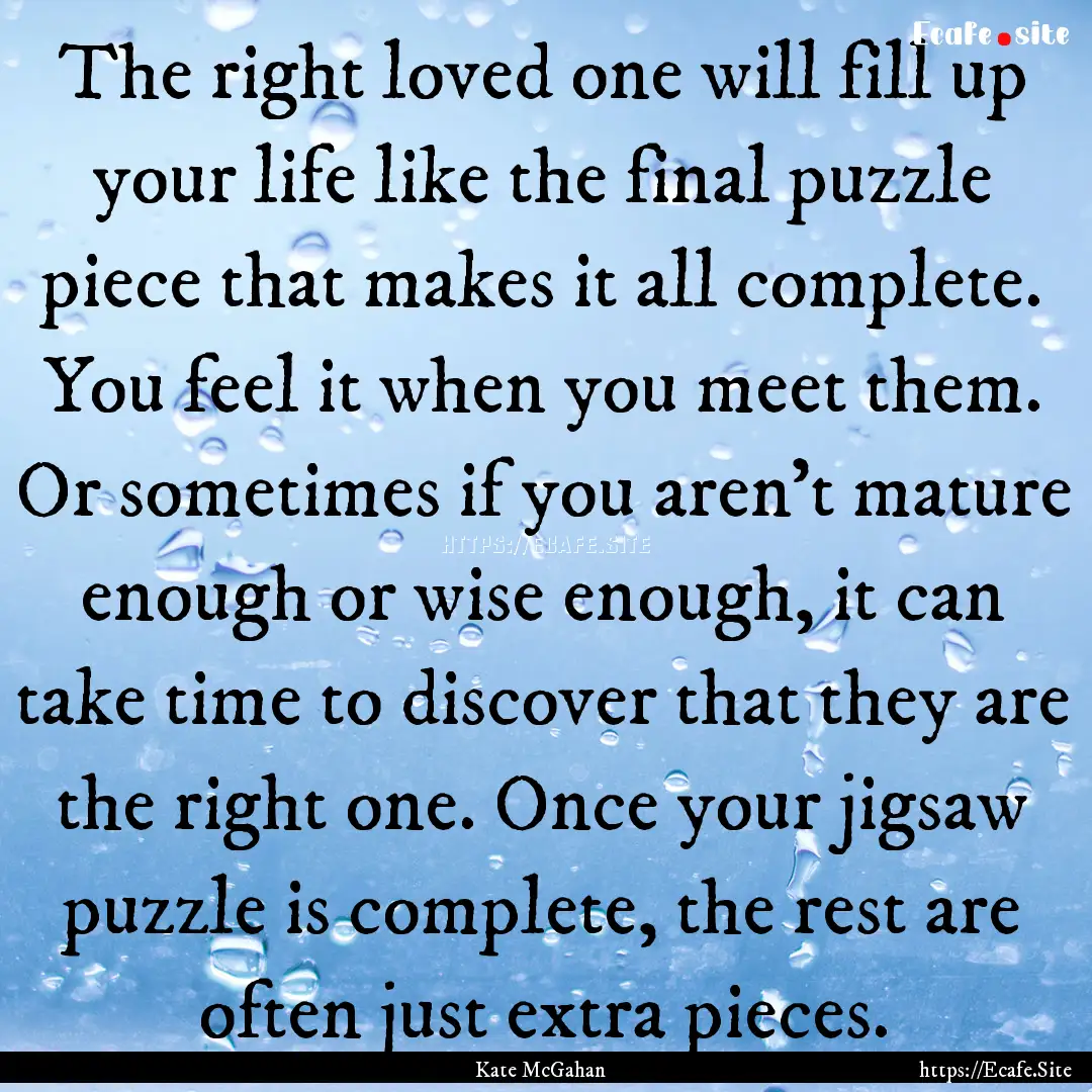 The right loved one will fill up your life.... : Quote by Kate McGahan