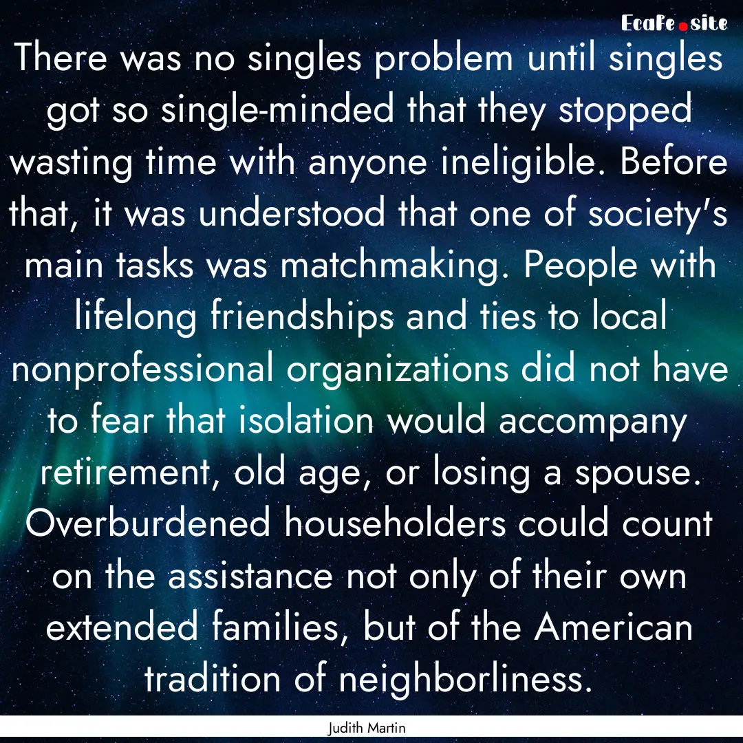 There was no singles problem until singles.... : Quote by Judith Martin