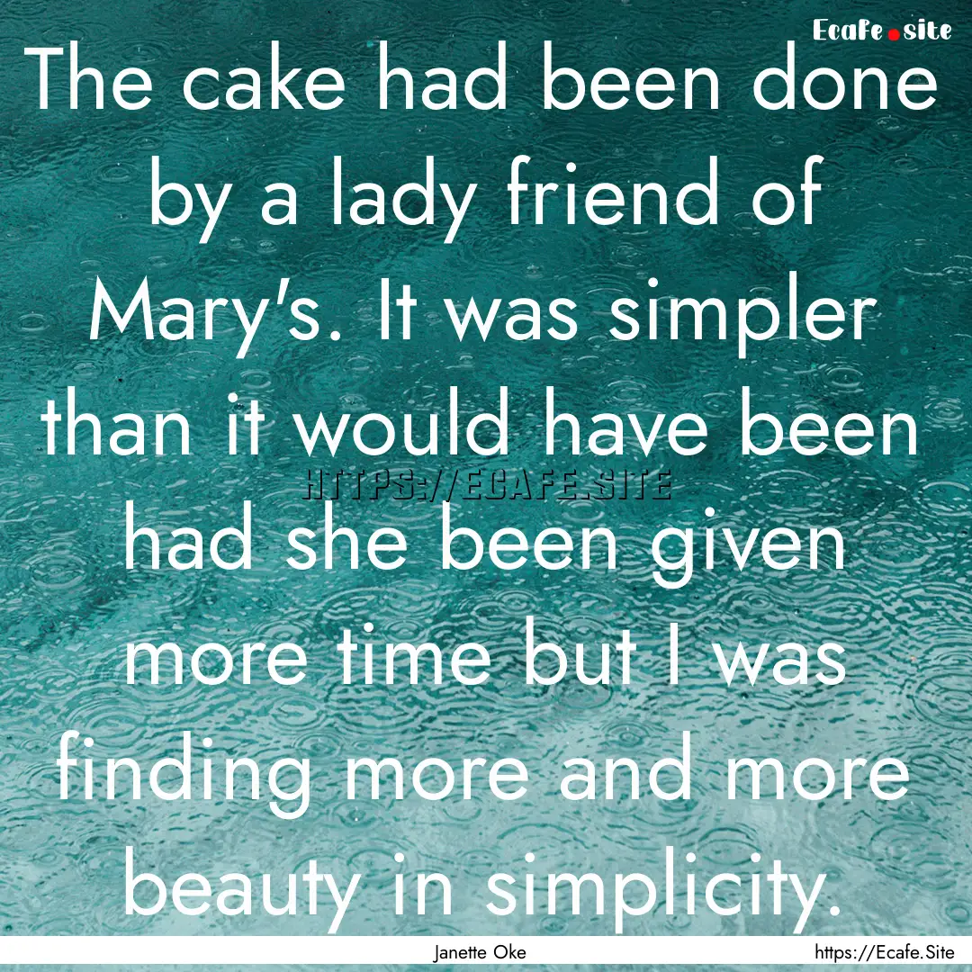 The cake had been done by a lady friend of.... : Quote by Janette Oke