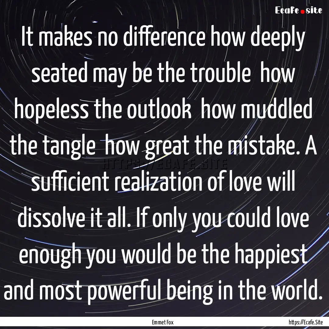 It makes no difference how deeply seated.... : Quote by Emmet Fox