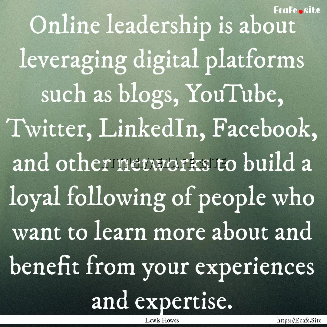 Online leadership is about leveraging digital.... : Quote by Lewis Howes