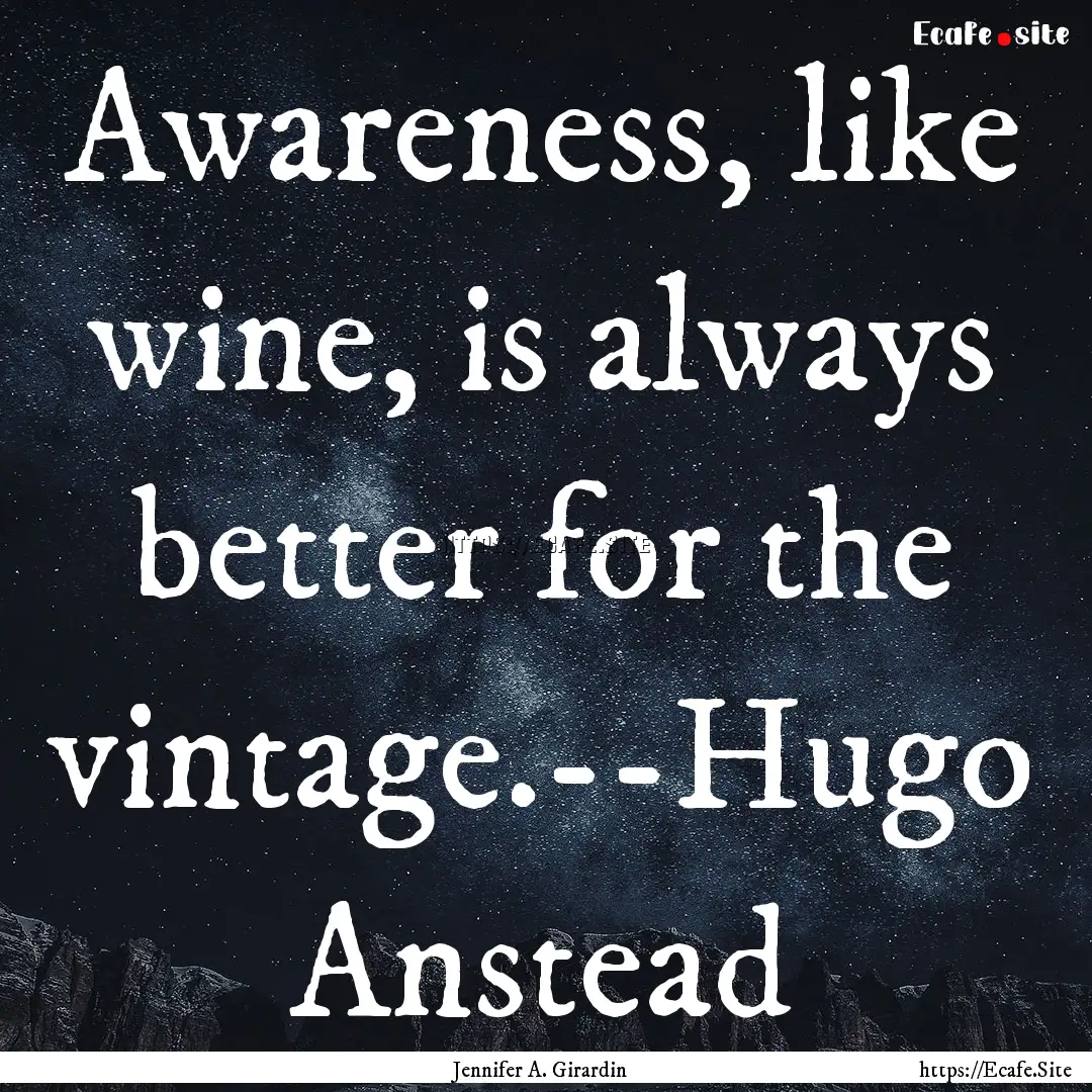 Awareness, like wine, is always better for.... : Quote by Jennifer A. Girardin