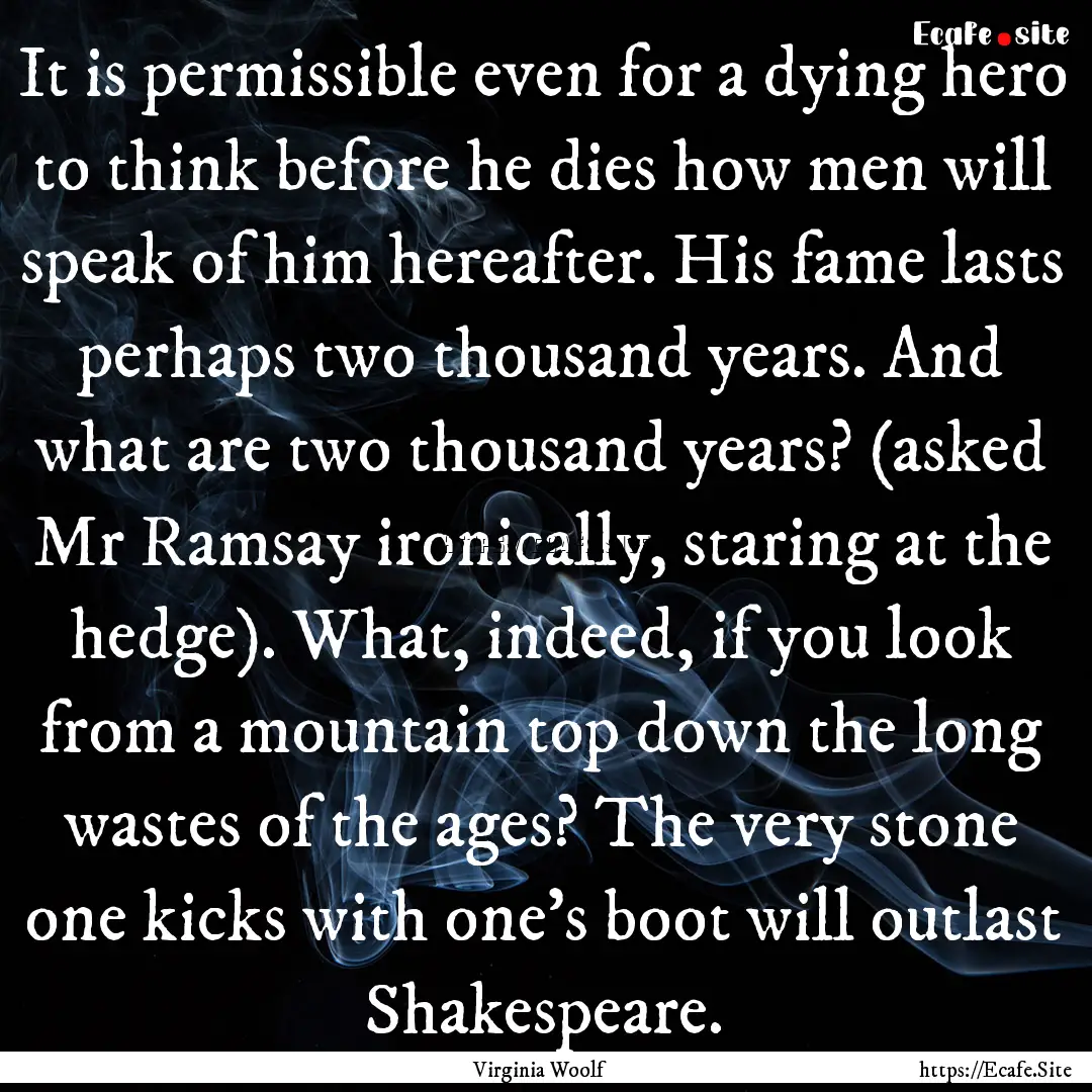 It is permissible even for a dying hero to.... : Quote by Virginia Woolf