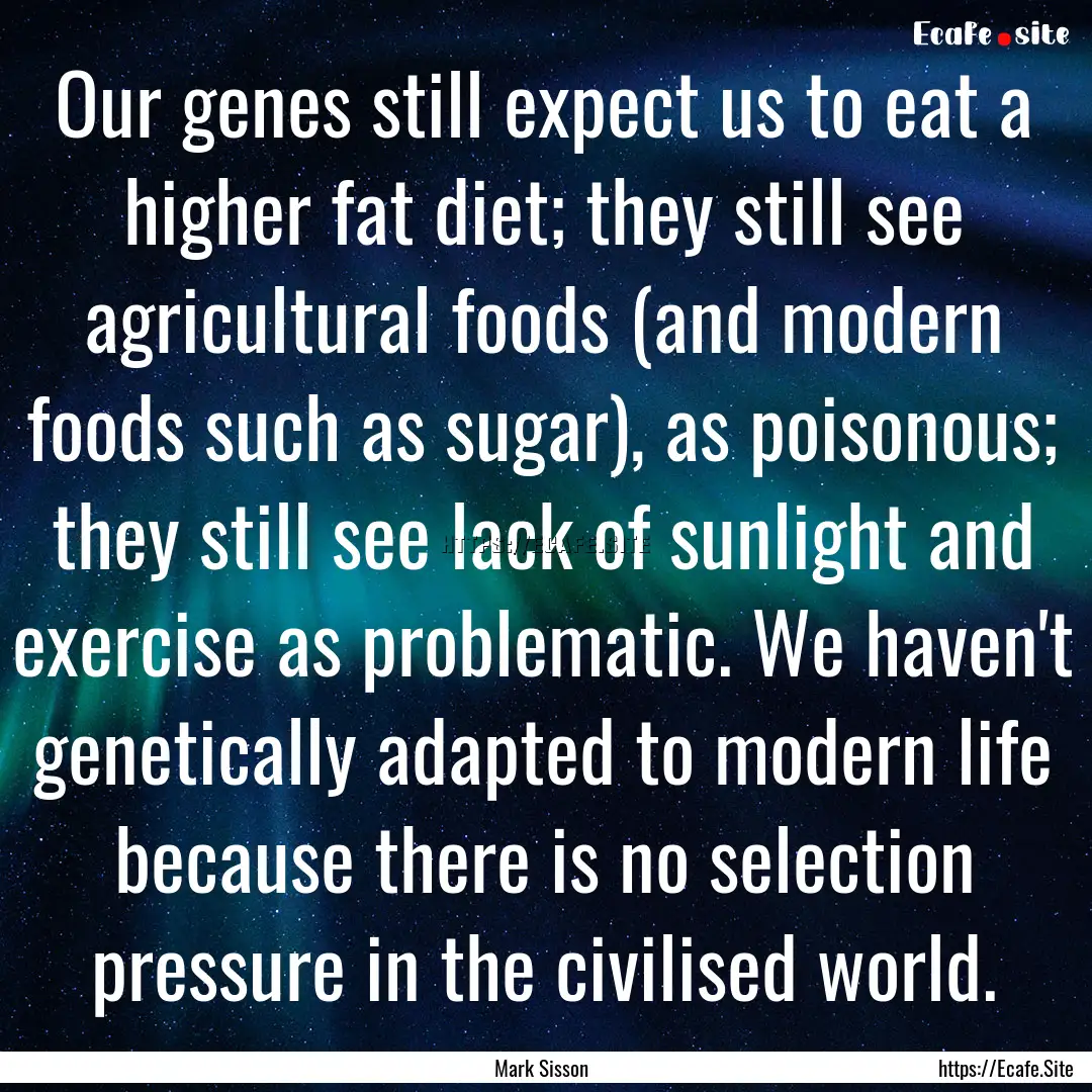 Our genes still expect us to eat a higher.... : Quote by Mark Sisson