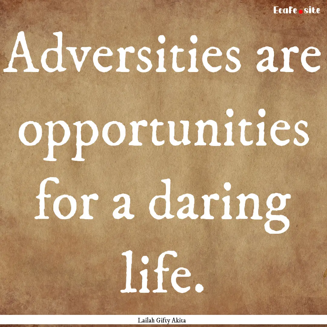 Adversities are opportunities for a daring.... : Quote by Lailah Gifty Akita