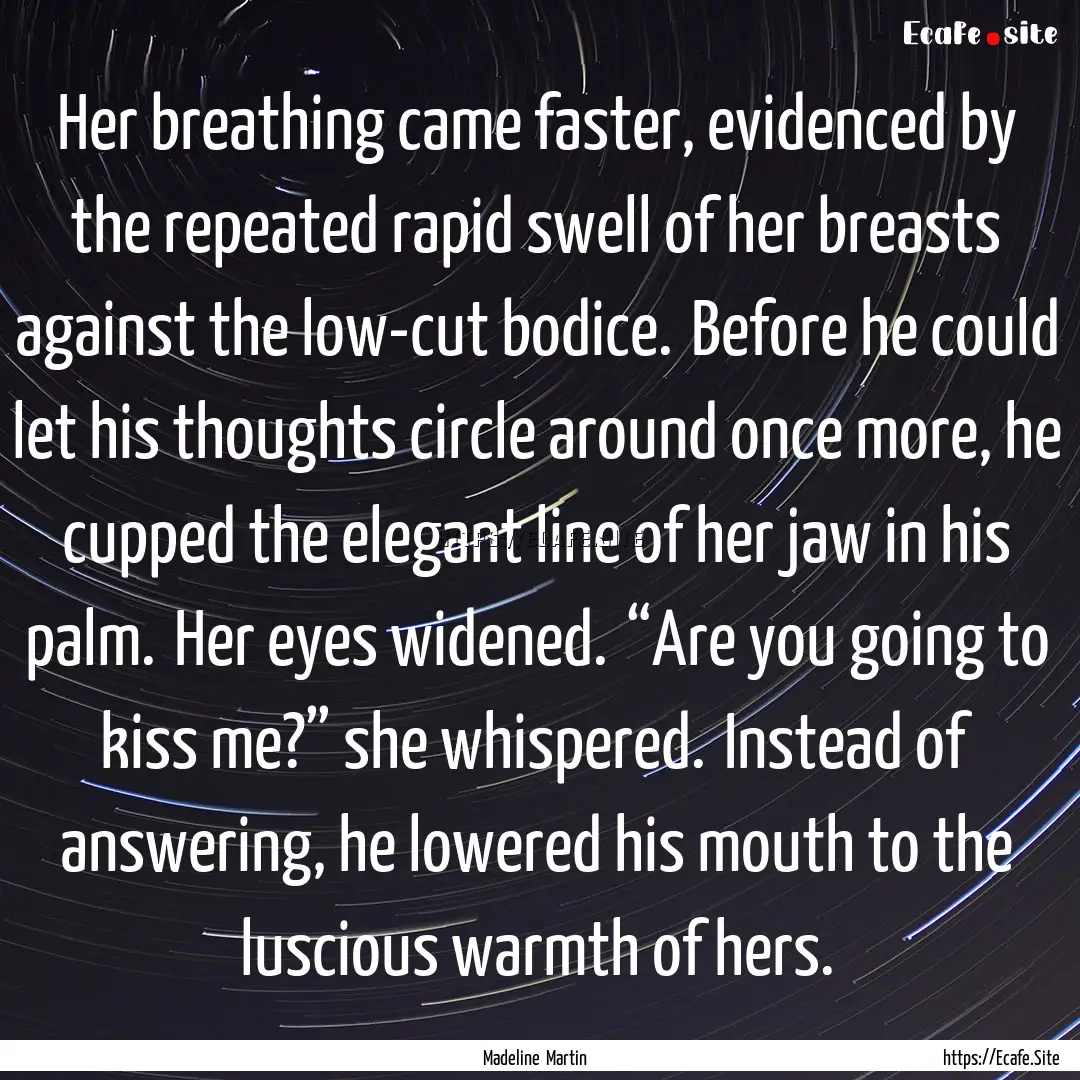 Her breathing came faster, evidenced by the.... : Quote by Madeline Martin