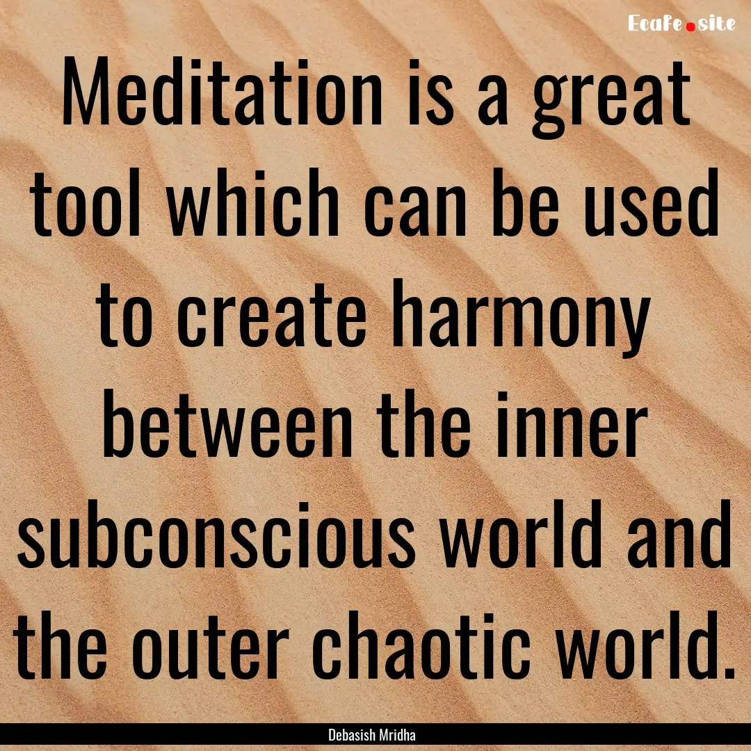 Meditation is a great tool which can be used.... : Quote by Debasish Mridha