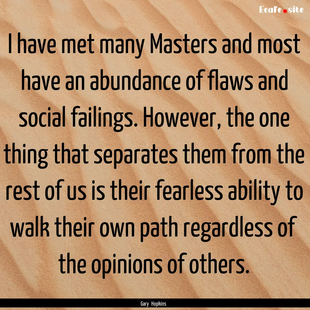 I have met many Masters and most have an.... : Quote by Gary Hopkins