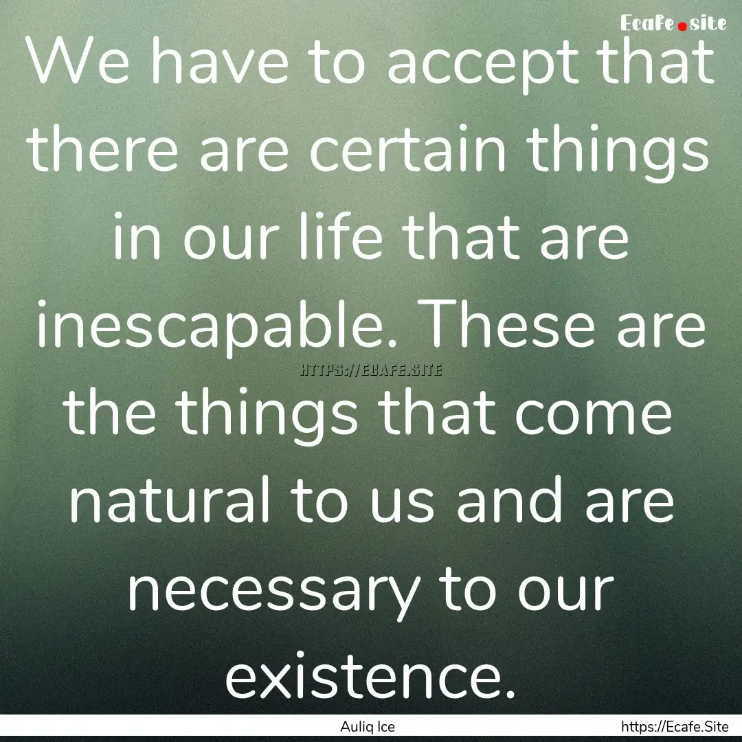 We have to accept that there are certain.... : Quote by Auliq Ice