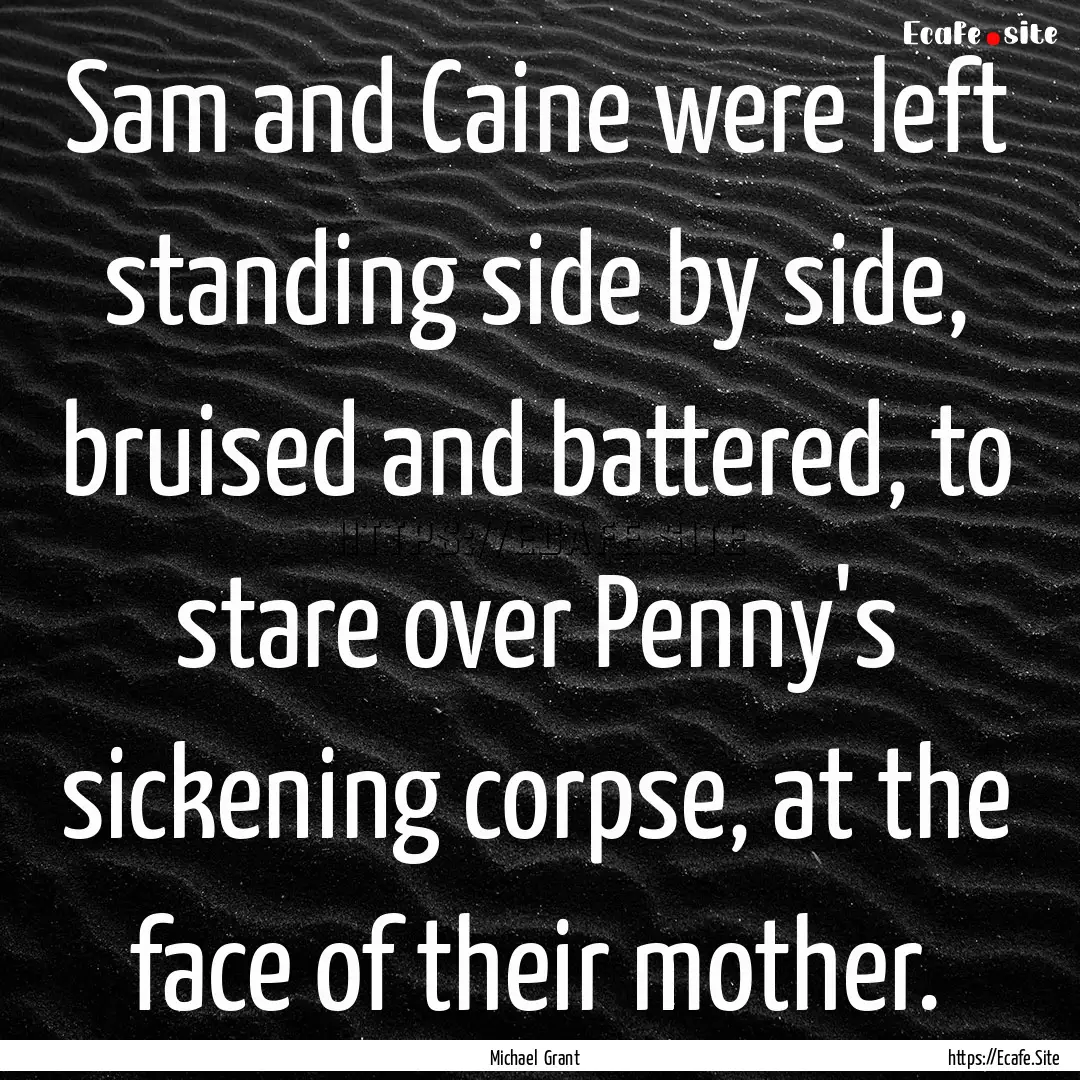 Sam and Caine were left standing side by.... : Quote by Michael Grant