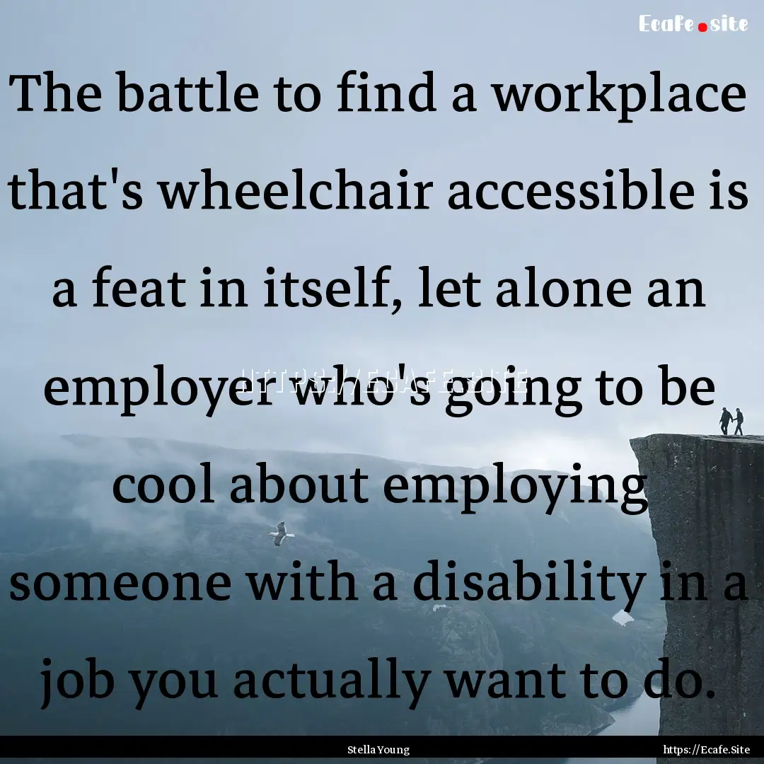 The battle to find a workplace that's wheelchair.... : Quote by Stella Young