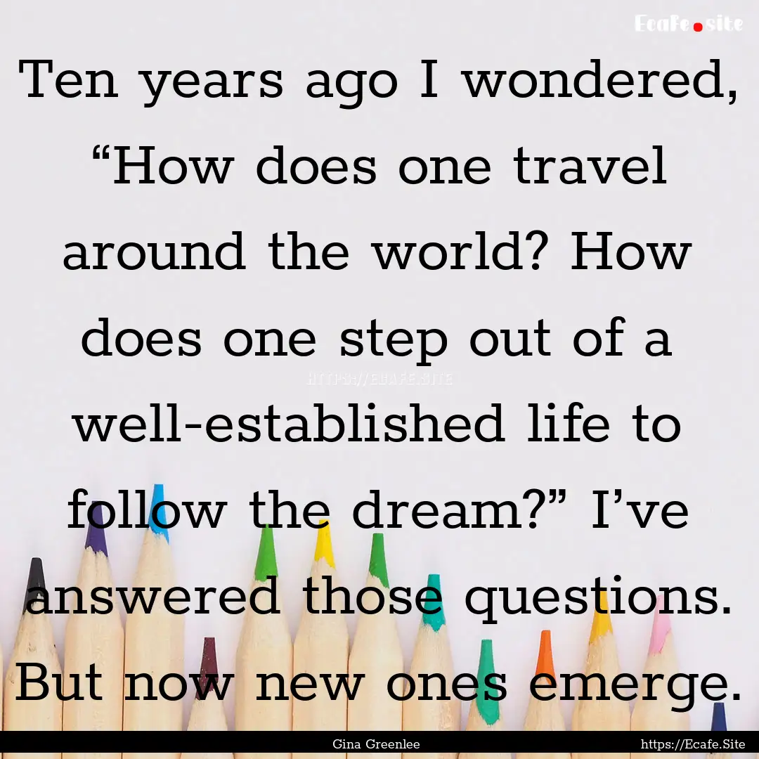 Ten years ago I wondered, “How does one.... : Quote by Gina Greenlee