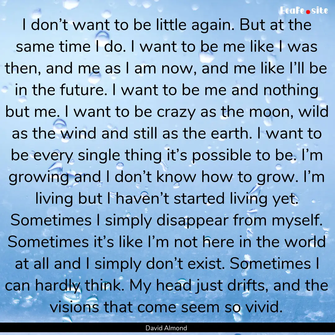 I don’t want to be little again. But at.... : Quote by David Almond