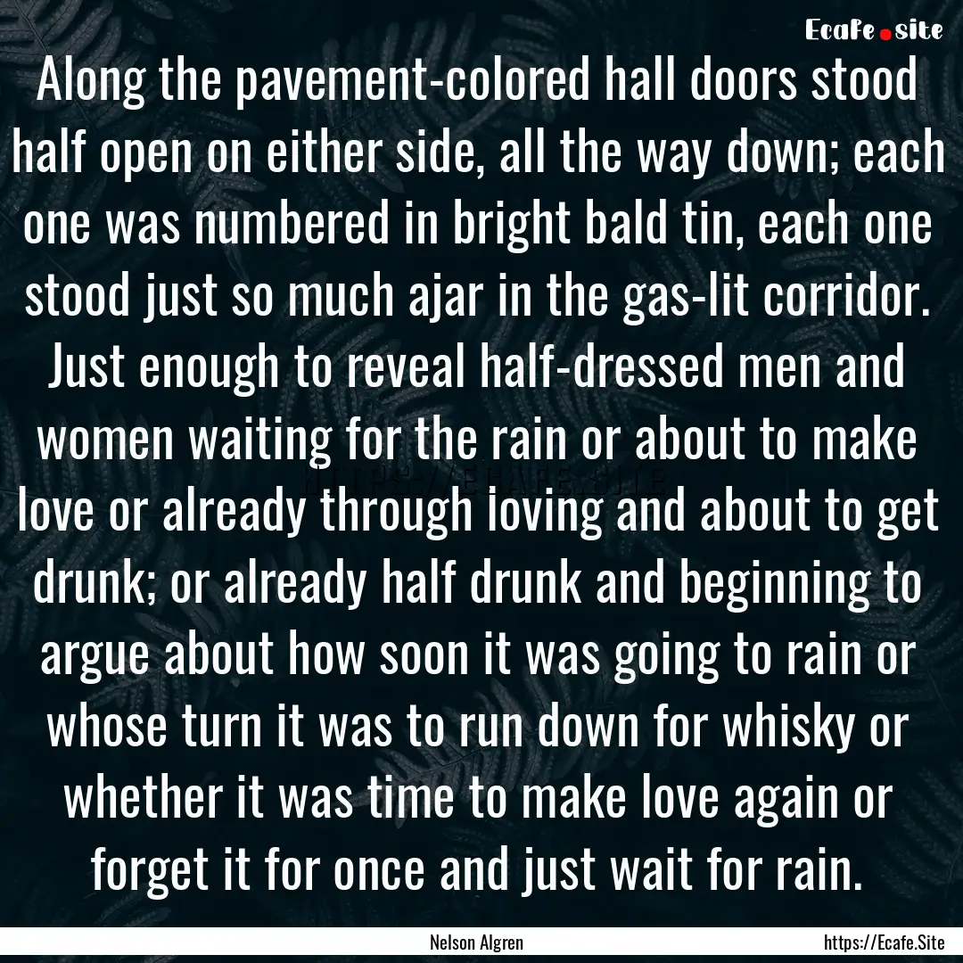 Along the pavement-colored hall doors stood.... : Quote by Nelson Algren