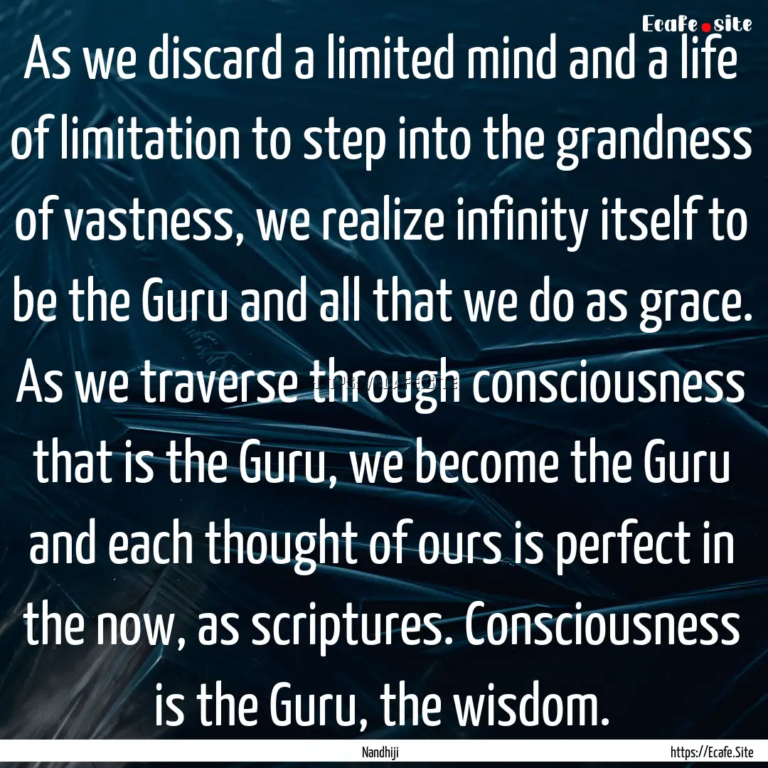 As we discard a limited mind and a life of.... : Quote by Nandhiji