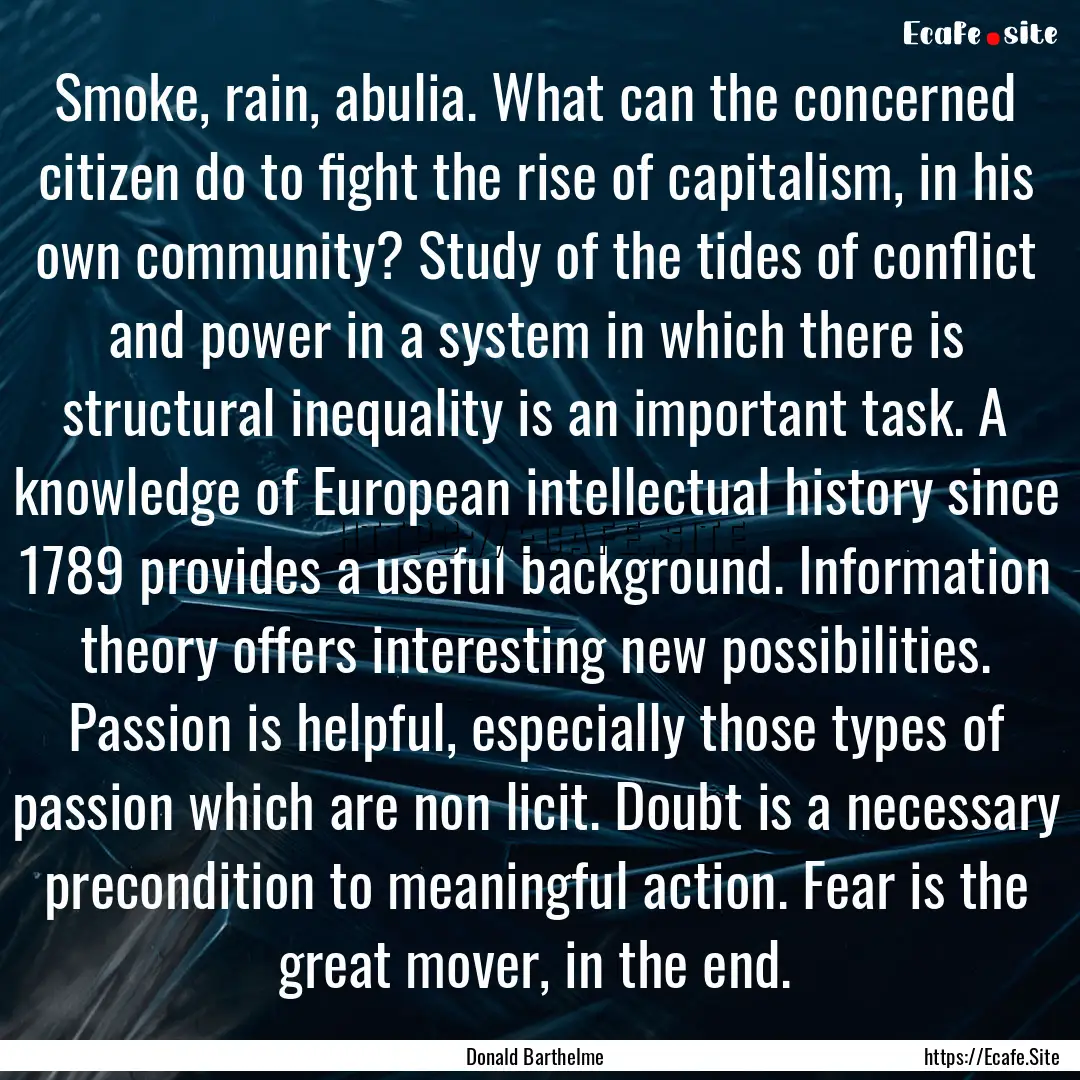 Smoke, rain, abulia. What can the concerned.... : Quote by Donald Barthelme