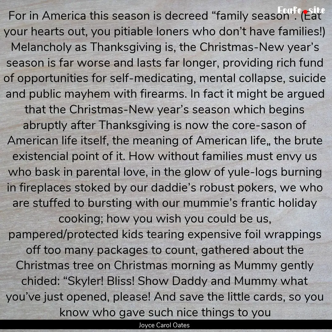 For in America this season is decreed “family.... : Quote by Joyce Carol Oates