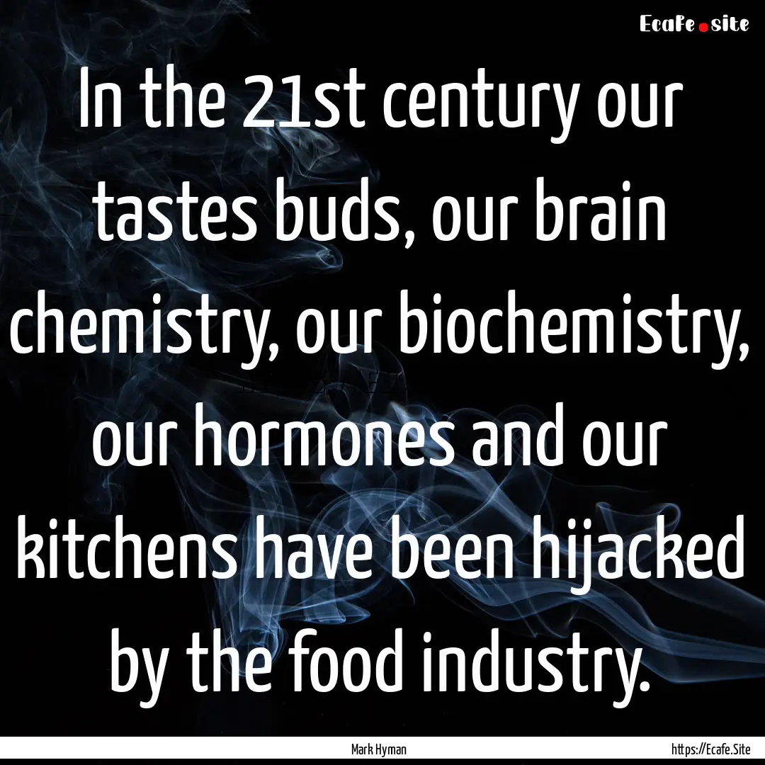 In the 21st century our tastes buds, our.... : Quote by Mark Hyman