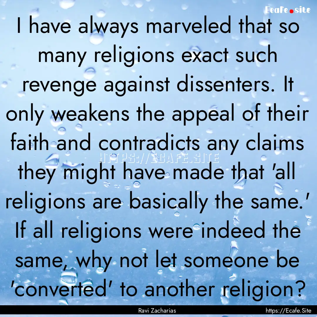 I have always marveled that so many religions.... : Quote by Ravi Zacharias