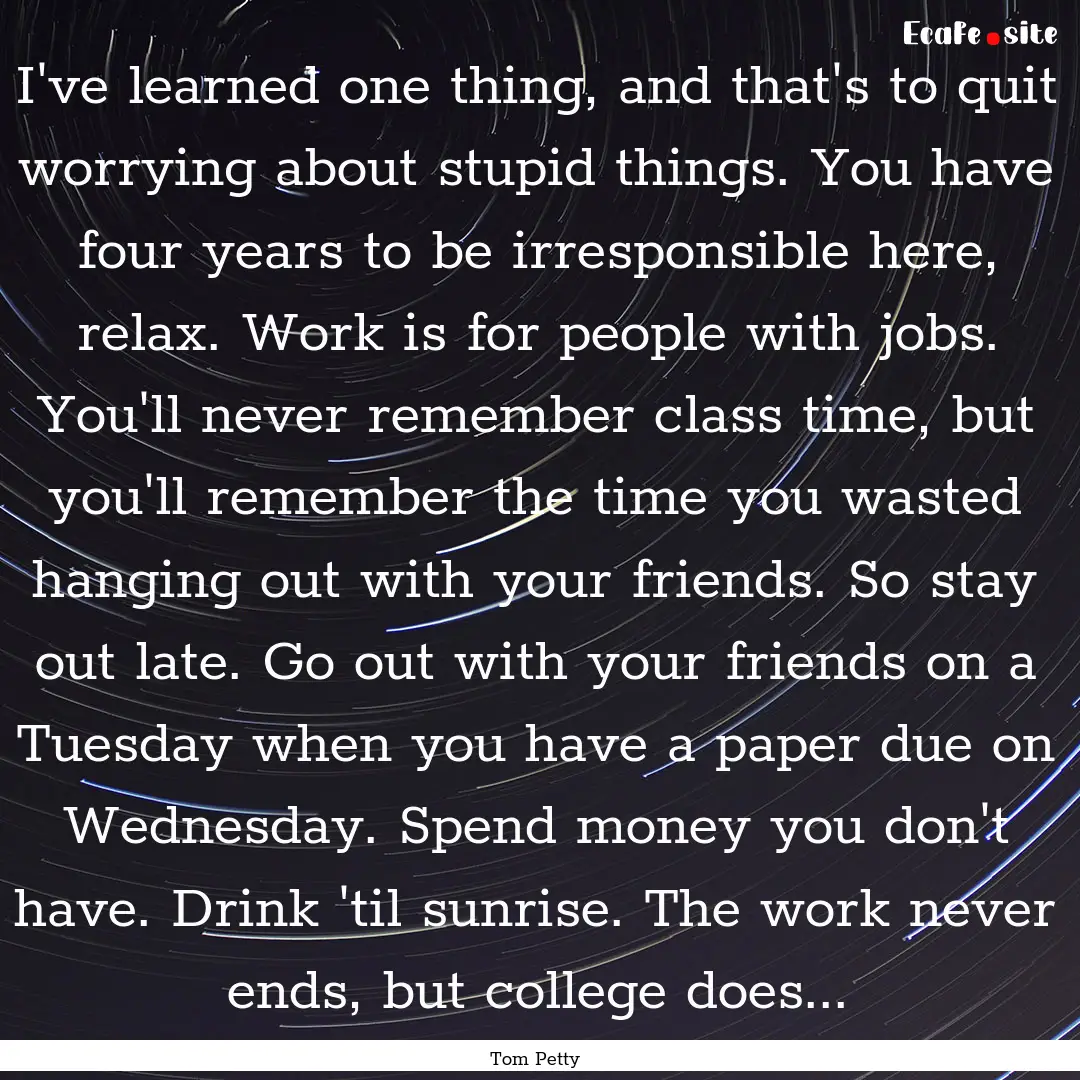 I've learned one thing, and that's to quit.... : Quote by Tom Petty