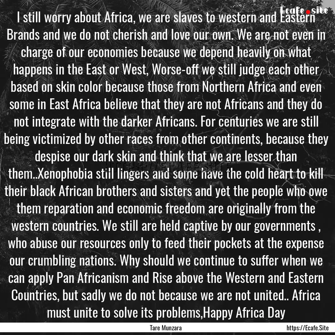 I still worry about Africa, we are slaves.... : Quote by Tare Munzara