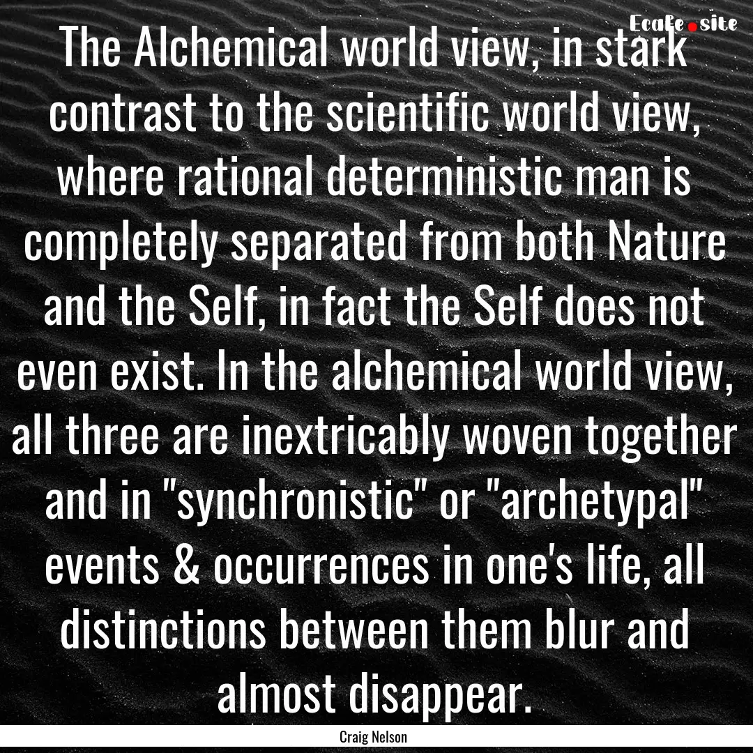 The Alchemical world view, in stark contrast.... : Quote by Craig Nelson