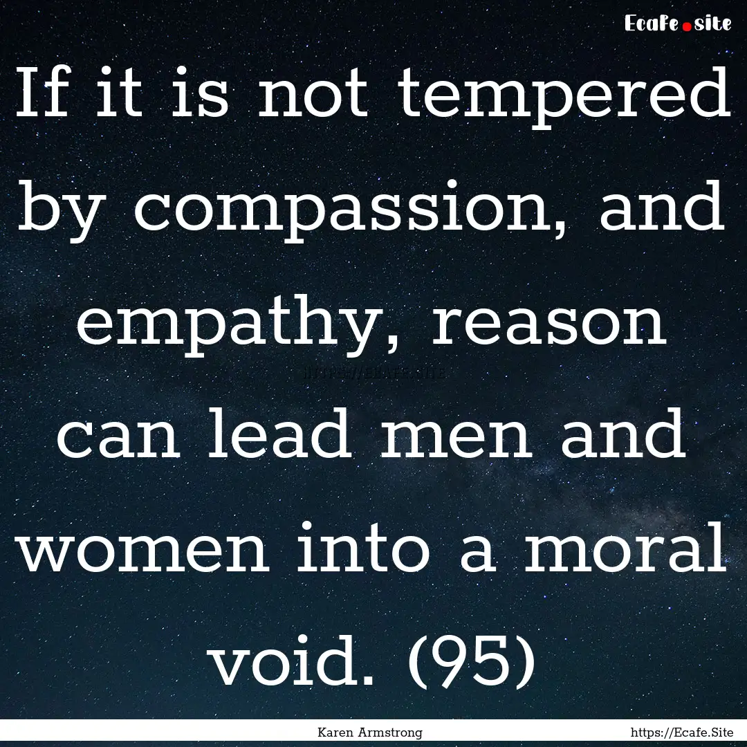 If it is not tempered by compassion, and.... : Quote by Karen Armstrong