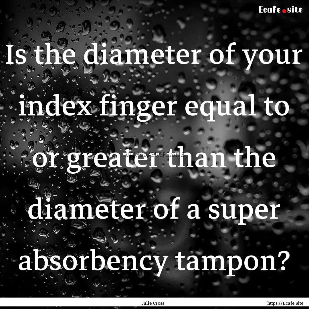 Is the diameter of your index finger equal.... : Quote by Julie Cross