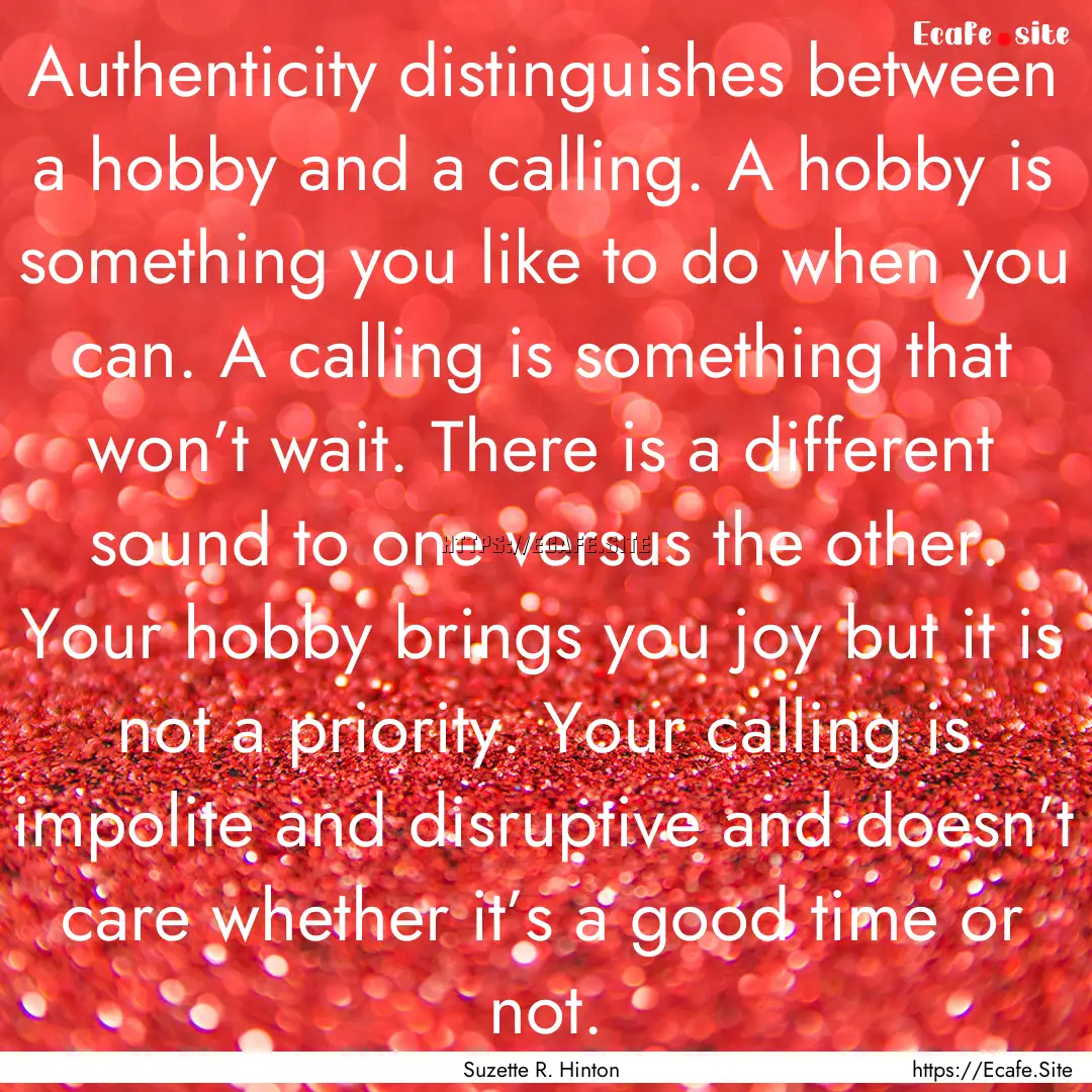 Authenticity distinguishes between a hobby.... : Quote by Suzette R. Hinton