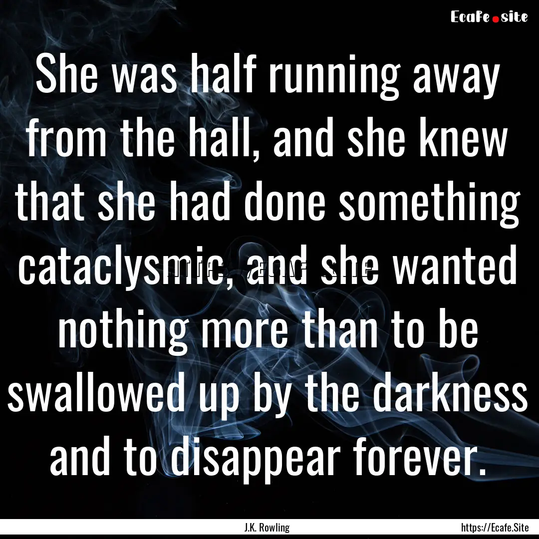 She was half running away from the hall,.... : Quote by J.K. Rowling